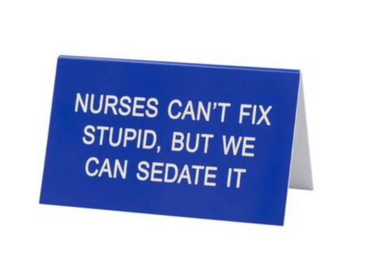 Nurses Can't Fix Stupid, But We Can Sedate It Tent Sign